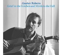Alasdair Roberts Grief in the Kitchen and Mirth in the Hall (CD) Album