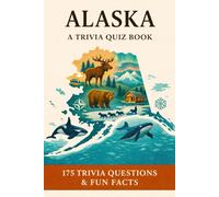 ALASKA - A Trivia Quiz Book: 175 Trivia Questions & Fun Facts