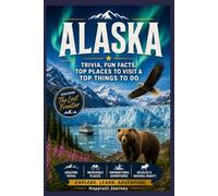 Alaska Adventure Book: Trivia, Fun Facts, Top Places to Visit