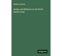Alaska, and Missions on the North Pacific Coast
