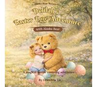 Alaska Bear and Delilah’s Easter Adventure: A Magical Easter Mystery Picture Book for Toddlers Ages 2-5 (Bedtime Story with Counting and Kindness)