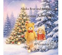 Alaska Bear and Delilah's Christmas Adventure: A Magical Christmas Picture Book About Kindness, Friendship & Holiday Magic for Ages 2-4