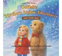 Alaska Bear and Delilah's Northern Lights Adventure: A Magical Bedtime Story About the Northern Lights, Friendship & Wonder