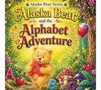 Alaska Bear and the Alphabet Adventure: A Story-Based ABC Book Set in an Enchanted Forest