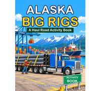 Alaska Big Rigs: A Haul Road Activity Book
