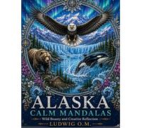 Alaska Calm Mandalas: Wild Beauty and Creative Reflection