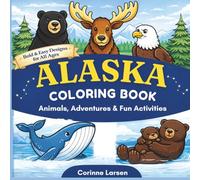 Alaska Coloring Book Animals, Adventures, & Fun Activities Bold & Easy Designs for All Ages
