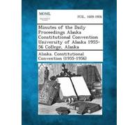 Alaska Constitu Minutes of the Daily Proceedings Alaska Constitution (Tascabile)