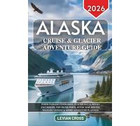 Alaska Cruise & Glacier Adventure Guide 2026: Inside Passage Itineraries, Glacier Bay & Denali Excursions, Top Cruise Ports, Scenic Rail Routes, Wildlife Viewing & Shore Adventure Planning