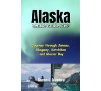 Alaska Cruise Guide 2025: Journey through Juneau, Skagway, Ketchikan and Glacier Bay