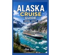 ALASKA CRUISE GUIDE 2026-2027