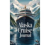 Alaska Cruise Journal: A Blank Travel Companion for Your Journey Through the Last Frontier