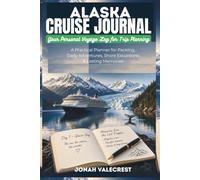 Alaska Cruise Journal: A Practical Planner for Packing, Daily Adventures, Shore Excursions & Lasting Memories