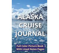 Alaska Cruise Journal: Full Color Picture Book With Lined Notes Pages