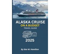 Alaska Cruise on a Budget Travel Guide 2025: How to Cruise Alaska for Less and Still See Glaciers, Whales, and the Wild North in Full Wonder