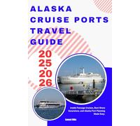 alaska cruise ports travel guide 2025-2026: Inside Passage Cruises, Best Shore Excursions, and Alaska Port Planning Made Easy.