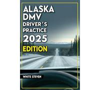 Alaska DMV Driver’s Practice: Study Guide with Real Questions, Answers & Tips to Help You Pass the Written Permit Test and Get Your License Without the Stress
