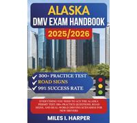 Alaska DMV Exam Handbook 2025/2026: Everything You Need to Ace the New York Permit Test-300+ Practice Questions, Road Signs, and Real-World Driving Scenarios for New Drivers