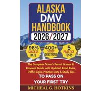 ALASKA DMV HANDBOOK 2026/2027: Complete Driver’s Permit, License & Renewal Guide with Updated Road Rules, Traffic Signs, Practice Tests & Study Tips for the DMV Written Exam