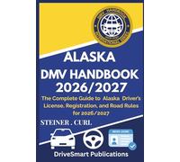 ALASKA DMV HANDBOOK 2026/2027: The Complete Guide to Alaska Driver’s License, Registration, and Road Rules for 2026/2027