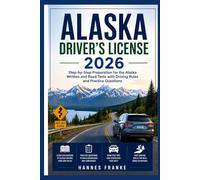 ALASKA DRIVERS LICENSE 2026: Step-by-Step Preparation for the Alaska Written and Road Tests with Driving Rules and Practice Questions