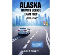 ALASKA DRIVERS LICENSE EXAM PREP 2026/2027: An Essential Manual for First Time Success