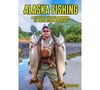 Alaska Fishing: A Quickstart Guide for Planning a DIY Alaska Fishing Adventure