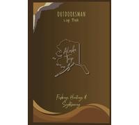 Alaska Fishing & Hunting Log Book: Track Your Adventures, Trophies, and Tales from the Wild | Record Both of Your Fishing and Hunting Adventures in One Journal Notebook