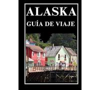 ALASKA GUÍA DE VIAJE 2026
