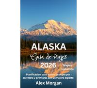 Alaska Guía de viajes 2026: Planificación paso a paso de viajes por carretera y aventuras con un viajero experto