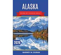 Alaska Guida di viaggio dell' 2026: Pianificazione intelligente, itinerari realistici e consigli pratici per chi visita la zona per la prima volta.