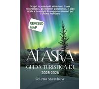 ALASKA GUIDA TURISTICA DI 2025-2026