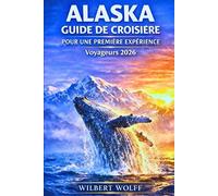 Alaska Guide de croisière pour une première expérience Voyageurs 2026