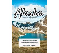 Alaska Guide de voyage 2025: La nature règne en maître et l'aventure
