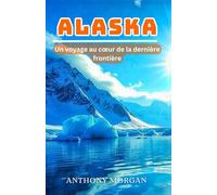 Alaska Guide de voyage 2025: Un voyage au cœur de la dernière frontière