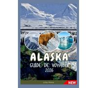 ALASKA GUIDE DE VOYAGE 2026