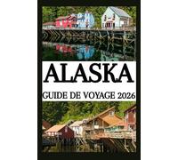ALASKA GUIDE DE VOYAGE 2026