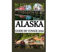 ALASKA GUIDE DE VOYAGE 2026