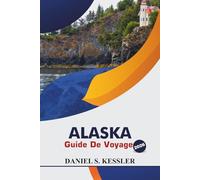 Alaska Guide De Voyage 2026: Découvrez une faune majestueuse, des escapades romantiques, des aventures uniques, une cuisine locale et des conseils de vacances essentiels au cœur du Nord