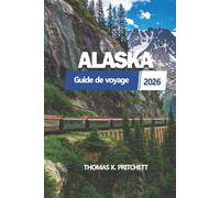 ALASKA Guide de voyage 2026: Un aperçu complet de la nature, de la nature sauvage, de la planification des itinéraires, de la culture et des transports