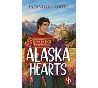 Alaska Hearts | Eine cozy Best Friend's Brother Romance in charmantem Kleinstadt-Setting