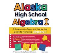Alaska High School Algebra I: A Comprehensive Review and Step-by-Step Guide to Mastering Algebra 1