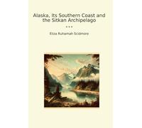 Alaska, Its Southern Coast and the Sitkan Archipelago