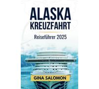 Alaska Kreuzfahrt Reiseführer 2025: Das komplette Abenteuerhandbuch mit Nationalparks und farbenfrohen Erinnerungen [Schwarz-Weiß-Version]