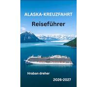 Alaska-Kreuzfahrt-Reiseführer2026: Ihr umfassender Leitfaden für die Planung einer unvergesslichen Reise durch die Inside Passage mit Expertentipps zu ... wie Sie jeden Moment auf See optimal nutzen