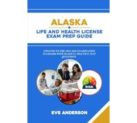 ALASKA LIFE AND HEALTH LICENSE EXAM PREP GUIDE: Comprehensive Handbook for Licensure