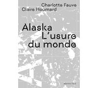Alaska: L'usure du monde
