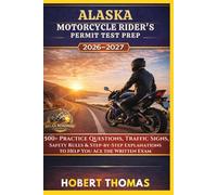 ALASKA MOTORCYCLE RIDER S PERMIT TEST PREP 2026/2027: 1500+ Practice Questions, Traffic Signs, Safety Rules & Step-by-Step Explanations to Help You Ace the Written Exam