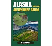 ALASKA MUST-DO ADVENTURE GUIDE