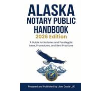 Alaska Notary Public Handbook 2026 Edition: A Guide for Notaries and Paralegals: Laws, Procedures, and Best Practices